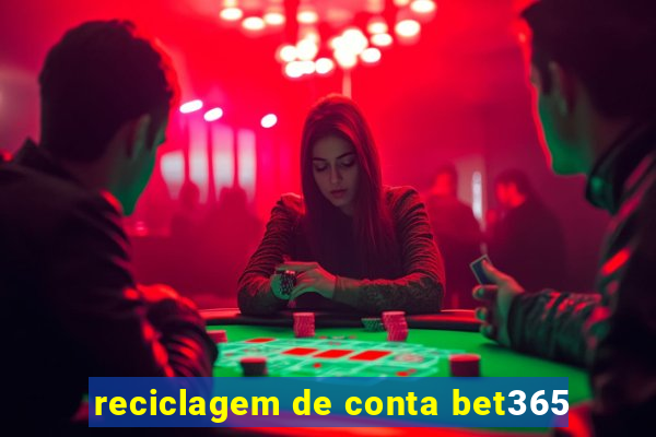 reciclagem de conta bet365